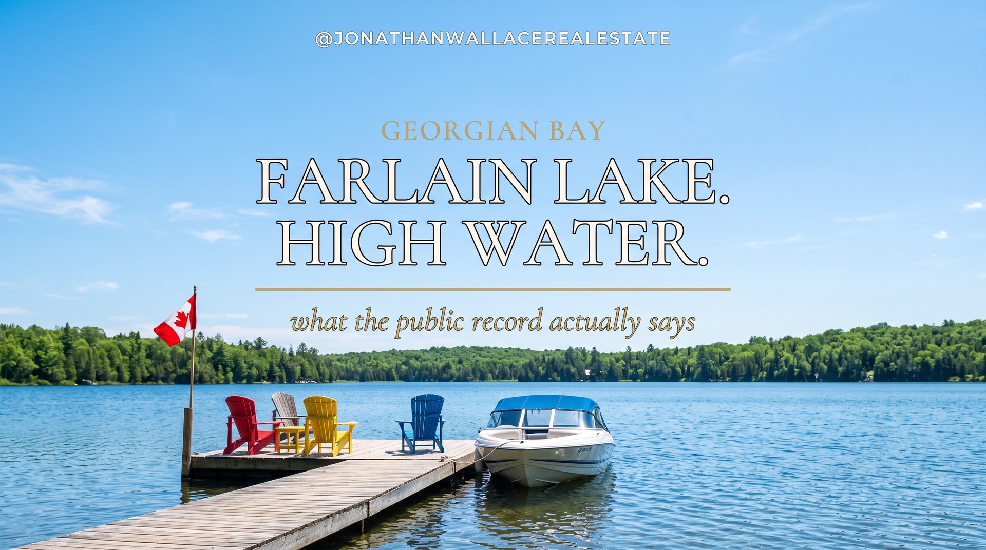 A wooden dock on Farlain Lake with a Canadian flag, Adirondack chairs and a white boat, titled Farlain Lake high water, what the public record actually says